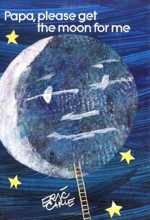 Papa, Please Get the Moon for Me by Eric Carle