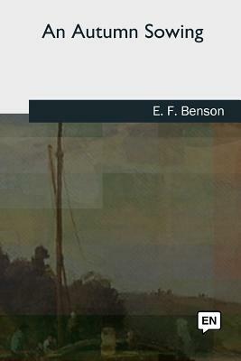 An Autumn Sowing by E.F. Benson