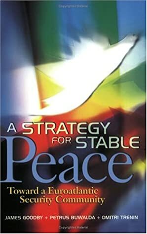 A Strategy for Stable Peace: Toward a Euroatlantic Security Community by Dmitrii Trenin, James E. Goodby