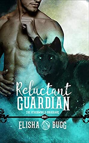 Reluctant Guardian by Elisha Bugg