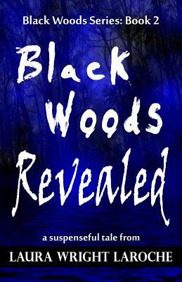 Black Woods Revealed: Black Woods Series: Book 2 by Laura Wright Laroche