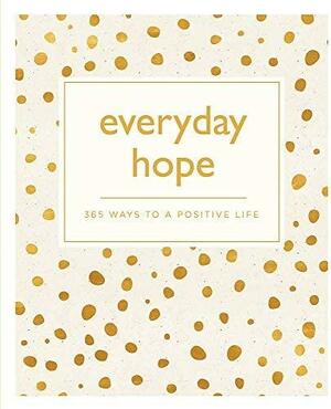 Everyday Hope: 365 Ways To A Positive Life by Octopus Books