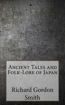 Ancient Tales and Folk-Lore of Japan by Richard Gordon Smith