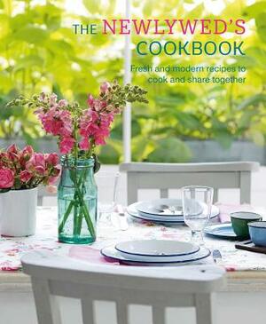 The Newlywed's Cookbook: Fresh and Modern Recipes to Cook and Share Together by Ryland Peters & Small