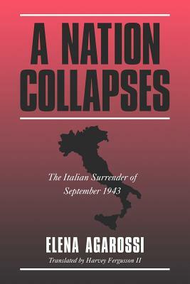 A Nation Collapses: The Italian Surrender of September 1943 by Elena Agarossi
