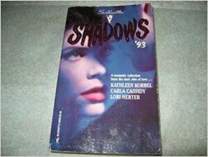 Shadows '93: A Romantic Collection from the Dark Side of Love by Carla Cassidy, Kathleen Korbel, Lori Herter