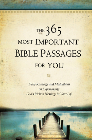 The 365 Most Important Bible Passages for You: Daily Readings and Meditations on Experiencing God's Richest Blessings in Your Life by Dwight A. Clough, Lila Empson, Jonathan Rogers, Beth Lueders