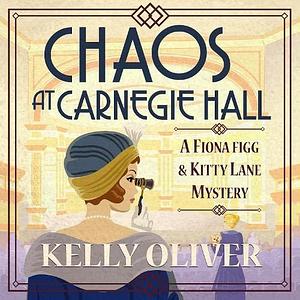 Chaos At Canegie Hall by Kelly Oliver, Kelly Oliver