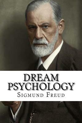 Dream Psychology: Psychoanalysis for Beginners by Sigmund Freud