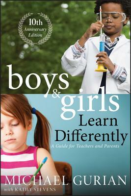 Boys and Girls Learn Differently: A Guide for Teachers and Parents by Michael Gurian
