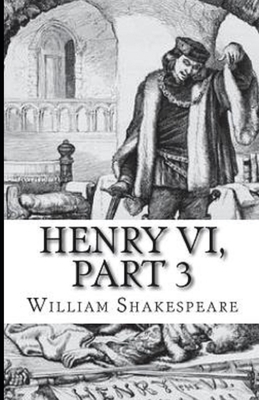 Henry VI, Part 3 Illustrated by William Shakespeare