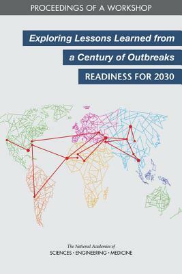 Exploring Lessons Learned from a Century of Outbreaks: Readiness for 2030: Proceedings of a Workshop by National Academies of Sciences Engineeri, Board on Global Health, Health and Medicine Division