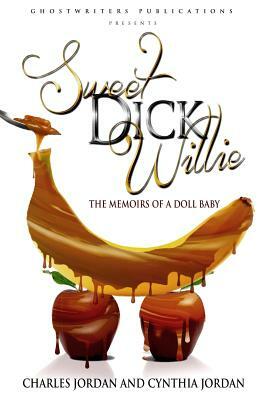 Sweet Dick Willie: Memoirs of A Doll Baby by Cynthia Jordan, Charles Jordan