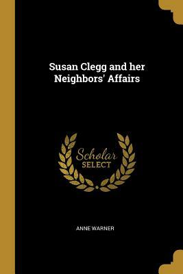 Susan Clegg and Her Neighbors' Affairs by Anne Warner