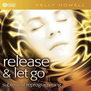 Release & Let Go by Kelly Howell