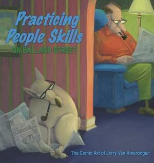 Practicing People Skills on Ballard Street: The Comic Art of Jerry Van Amerongen by Jerry Van Amerongen