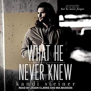 What He Never Knew by Kandi Steiner