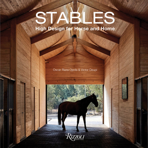 Stables: High Design for Horse and Home by Oscar Riera Ojeda, Victor Deupi