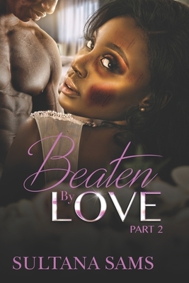 Beaten By Love part 2 by Sultana Sams