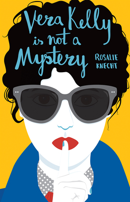 Vera Kelly Is Not a Mystery by Rosalie Knecht