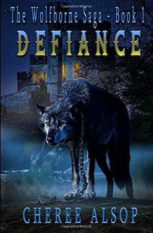 Defiance: The Wolfborne Saga Book 1 by Cheree Alsop