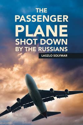 The Passenger Plane Shot down by the Russians by Laszlo Solymar