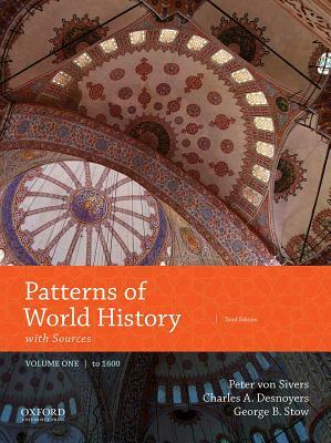 Patterns of World History: Volume One: To 1600 with Sources by Charles A. Desnoyers, Peter Von Sivers, George B. Stow