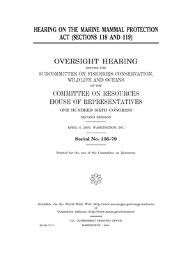 Hearing on the Marine Mammal Protection Act (sections 118 and 119) by Committee on Resources Subcommi (house), United S. Congress, United States House of Representatives