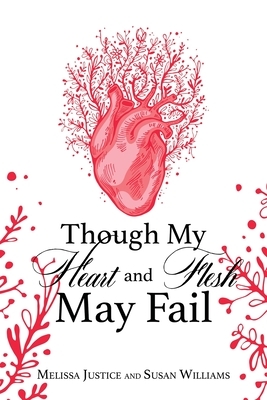 Though My Heart and Flesh May Fail by Susan Williams, Melissa Justice