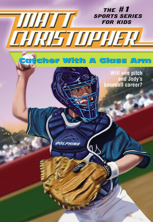 Catcher with a Glass Arm by Matt Christopher