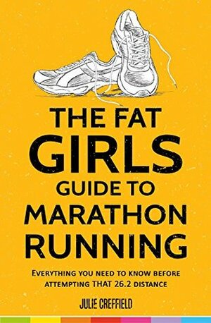 The Fat Girls' Guide to Marathon Running by Julie Creffield