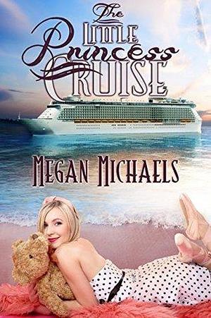 The Little Princess Cruise by Megan Michaels, Megan Michaels