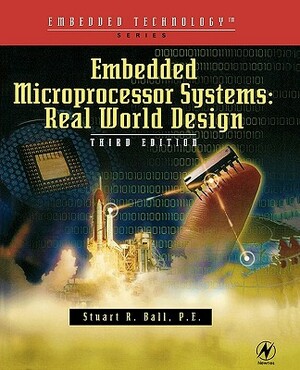 Embedded Microprocessor Systems: Real World Design by Stuart Ball