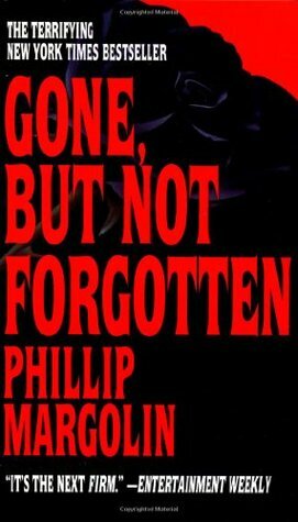 Gone, But Not Forgotten by Phillip Margolin