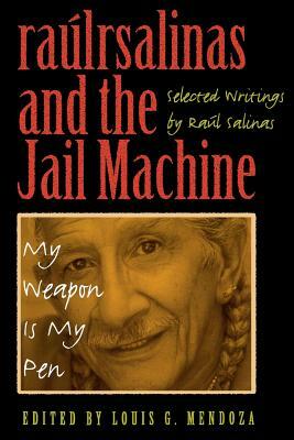 Raulrsalinas and the Jail Machine: My Weapon Is My Pen by Raul Salinas