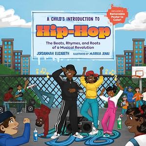 A Child's Introduction to Hip-Hop: The Beats, Rhymes, and Roots of a Musical Revolution by Jordannah Elizabeth
