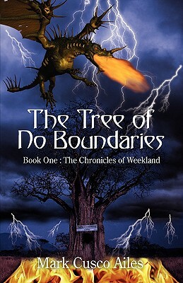 The Tree of No Boundaries: Book One: The Chronicles of Weekland by Mark Cusco Ailes