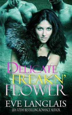 Delicate Freakn' Flower by Eve Langlais