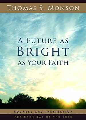 A Future As Bright As Your Faith by Thomas S. Monson