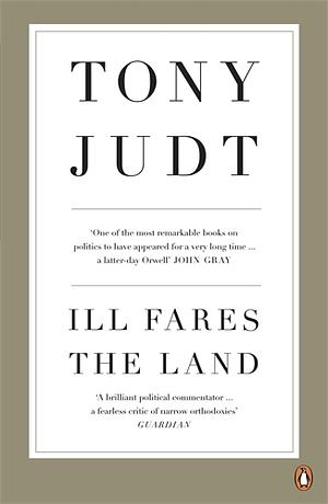 Ill Fares the Land by Tony Judt