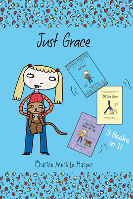 Just Grace Three Books in One!: Just Grace, Still Just Grace, Just Grace Walks the Dog by Charise Mericle Harper