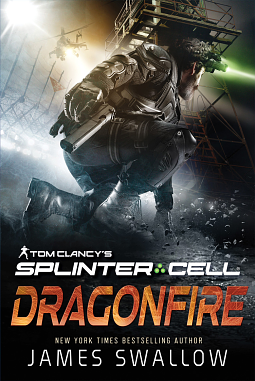 Tom Clancy's Splinter Cell: Dragonfire by James Swallow, James Swallow
