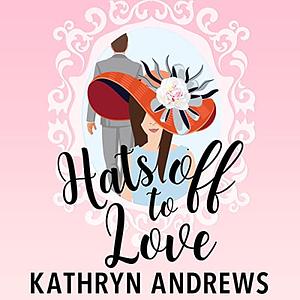 Hats off to Love  by Kathryn Andrews