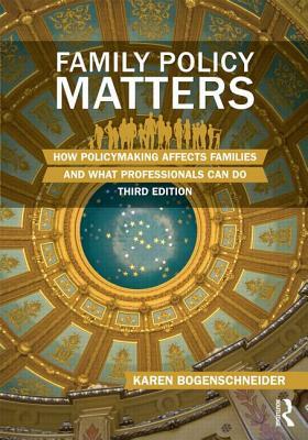 Family Policy Matters: How Policymaking Affects Families and What Professionals Can Do by Karen Bogenschneider