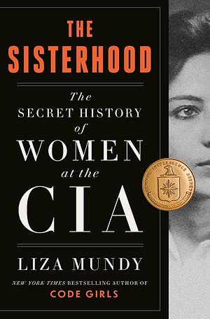The Sisterhood: The Secret History of Women at the CIA by Liza Mundy