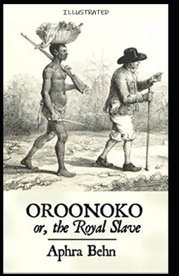 Oroonoko: or, the Royal Slave Illustrated by Aphra Behn