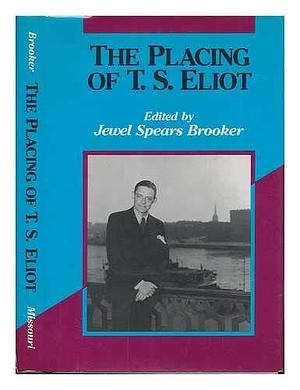 The Placing of T.S. Eliot by Jewel Spears Brooker