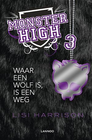 Waar een wolf is, is een weg by Lisi Harrison