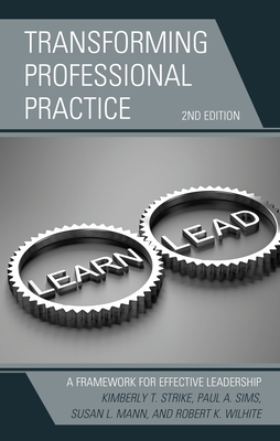 Transforming Professional Practice: A Framework for Effective Leadership, 2nd Edition by Susan L. Mann, Kimberly T. Strike, Paul A. Sims