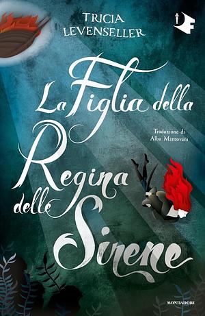 La Figlia della Regina delle Sirene by Tricia Levenseller